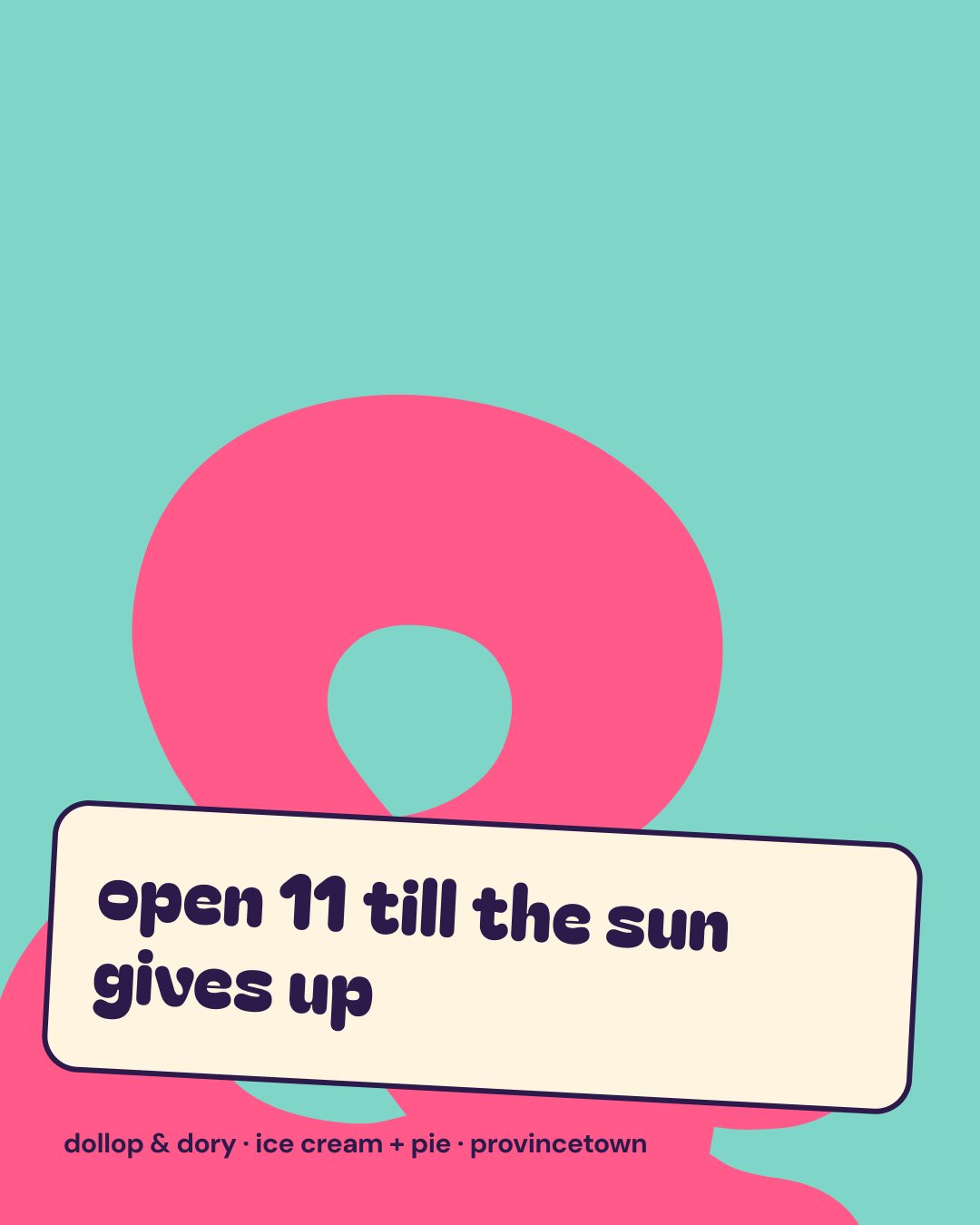 Dollop and Dory post: a giant pink ampersand on a sea-glass field, and the line open 11 till the sun gives up